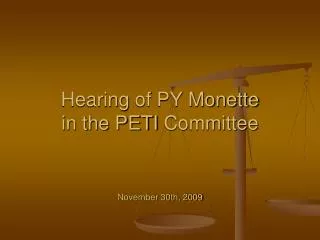 Hearing of PY Monette in the PETI Committee November 30th, 2009