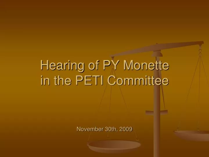hearing of py monette in the peti committee november 30th 2009