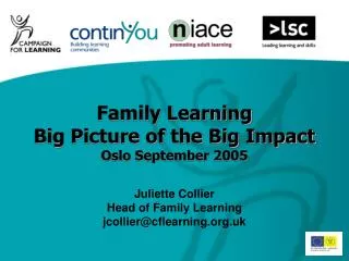 Family Learning Big Picture of the Big Impact Oslo September 2005 Juliette Collier