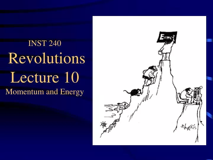 inst 240 revolutions lecture 10 momentum and energy