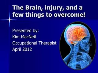 The Brain, injury, and a few things to overcome!
