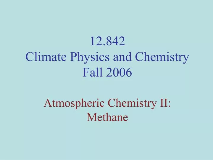 12 842 climate physics and chemistry fall 2006 atmospheric chemistry ii methane