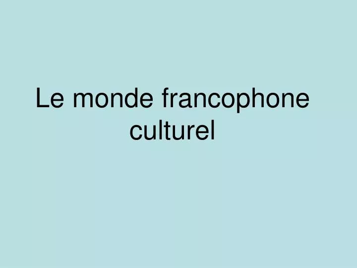 le monde francophone culturel