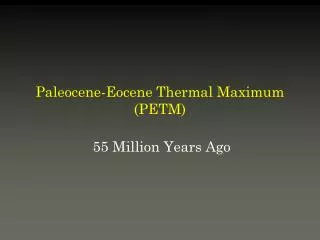 Paleocene-Eocene Thermal Maximum (PETM)