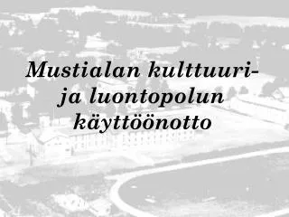 mustialan kulttuuri ja luontopolun k ytt notto