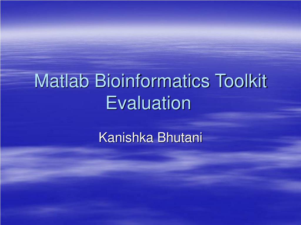 PPT - Matlab Bioinformatics Toolkit Evaluation PowerPoint Presentation ...