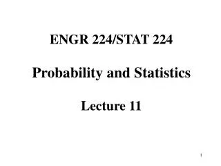 ENGR 224/STAT 224 Probability and Statistics Lecture 11