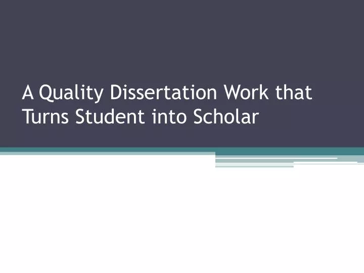 a quality dissertation work that turns student into scholar