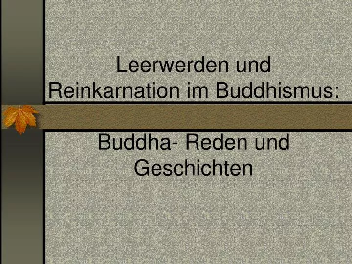 leerwerden und reinkarnation im buddhismus buddha reden und geschichten