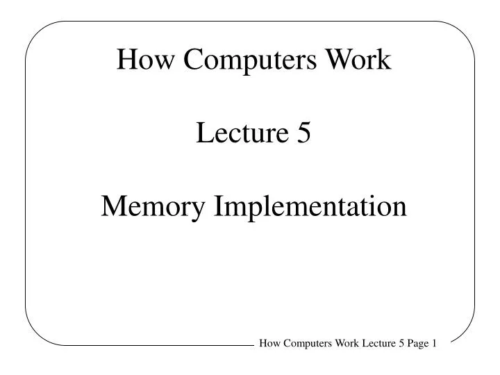 how computers work lecture 5 memory implementation