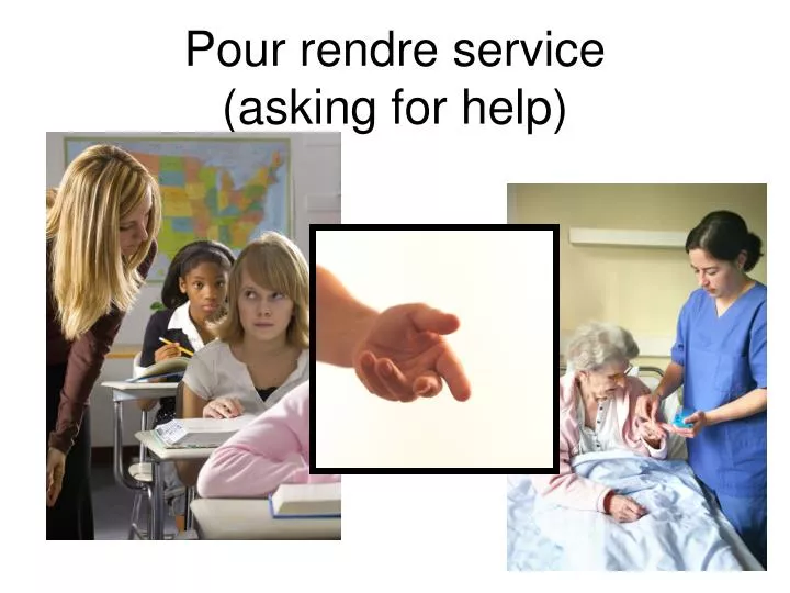 pour rendre service asking for help