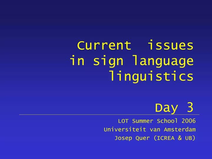 current issues in sign language linguistics day 3