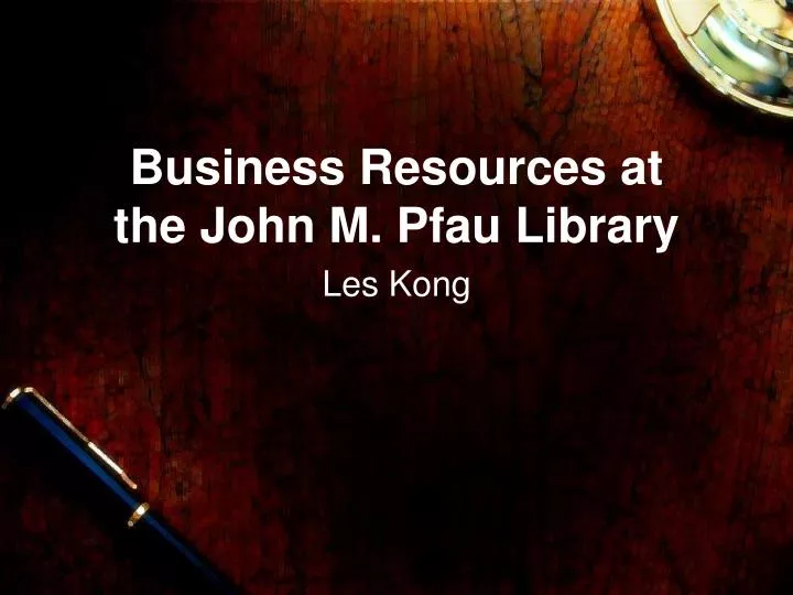 business resources at the john m pfau library