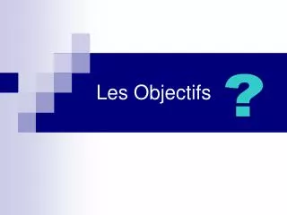 les objectifs