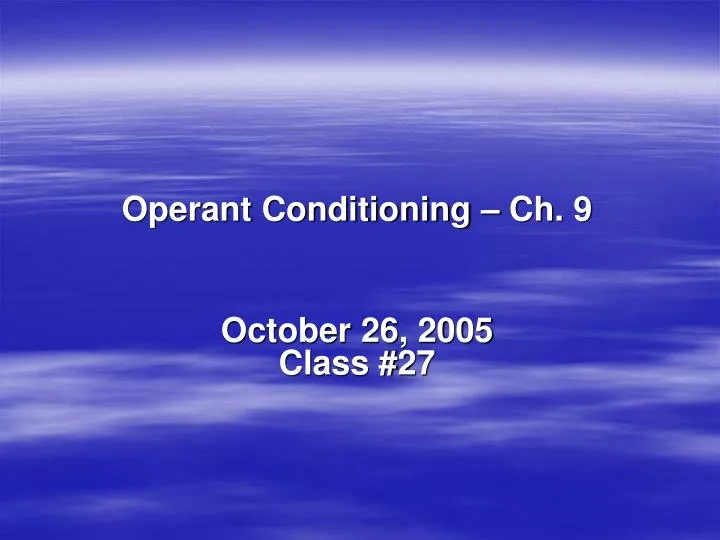 operant conditioning ch 9 october 26 2005 class 27