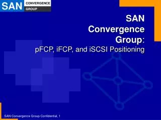 SAN Convergence Group : pFCP, iFCP, and iSCSI Positioning
