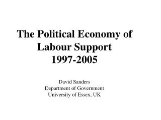The Political Economy of Labour Support 1997-2005 David Sanders Department of Government