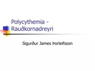 Polycythemia - Rauðkornadreyri