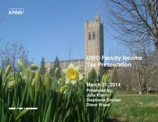 UWO Faculty Income Tax Presentation Presented by: Julia Klann Stephanie Sinclair Diane Wood