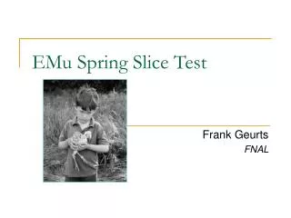 EMu Spring Slice Test