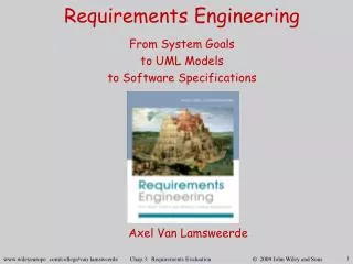 Requirements Engineering From System Goals to UML Models to Software Specifications