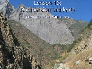 Lesson 16: Submersion Incidents Emergency Reference Guide p. 70-75