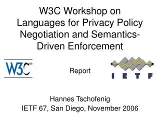 W3C Workshop on Languages for Privacy Policy Negotiation and Semantics-Driven Enforcement