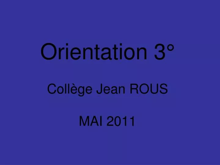 orientation 3 coll ge jean rous mai 2011