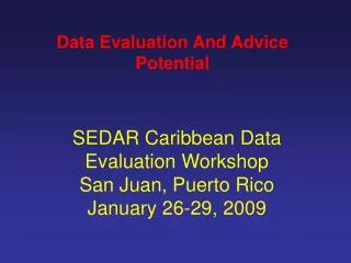SEDAR Caribbean Data Evaluation Workshop San Juan, Puerto Rico January 26-29, 2009