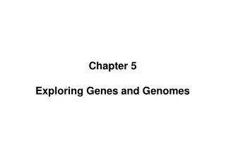 Chapter 5 Exploring Genes and Genomes