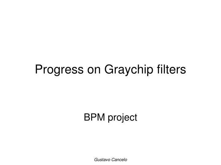 progress on graychip filters