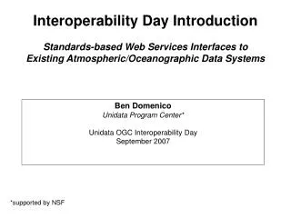 Ben Domenico Unidata Program Center* Unidata OGC Interoperability Day September 2007