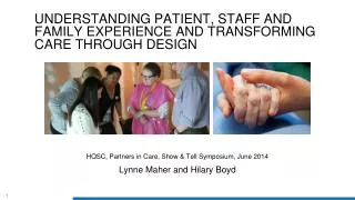 Understanding patient, staff and family experience And transforming care through design