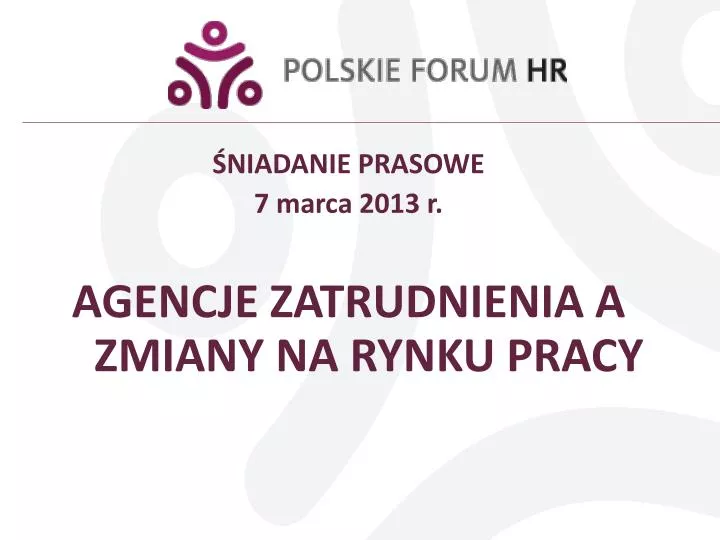 niadanie prasowe 7 marca 2013 r agencje zatrudnienia a zmiany na rynku pracy