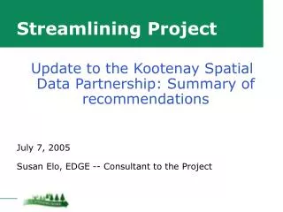 Streamlining Project July 7, 2005 Susan Elo, EDGE -- Consultant to the Project