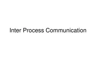 Inter Process Communication