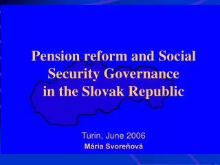 Pension reform and Social Security Governance in the Slovak Republic Turin, June 2006