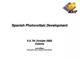 Spanish Photovoltaic Development 6 &amp; 7th October 2005 Catania