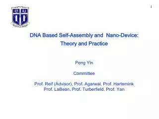 DNA Based Self-Assembly and Nano-Device: Theory and Practice Peng Yin Committee