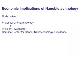 Economic Implications of Nanobiotechnology Rudy Juliano Professor of Pharmacology 	&amp;