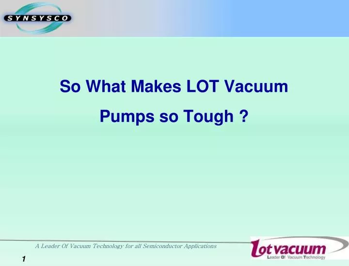 so what makes lot vacuum pumps so tough