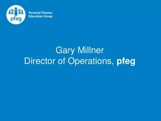 Gary Millner Director of Operations, pfeg