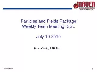 Particles and Fields Package Weekly Team Meeting, SSL July 19 2010