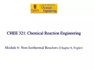 CHEE 321: Chemical Reaction Engineering Module 6: Non-Isothermal Reactors (Chapter 8, Fogler)