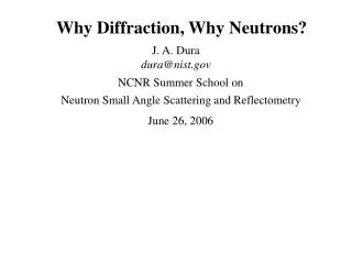 Why Diffraction, Why Neutrons?