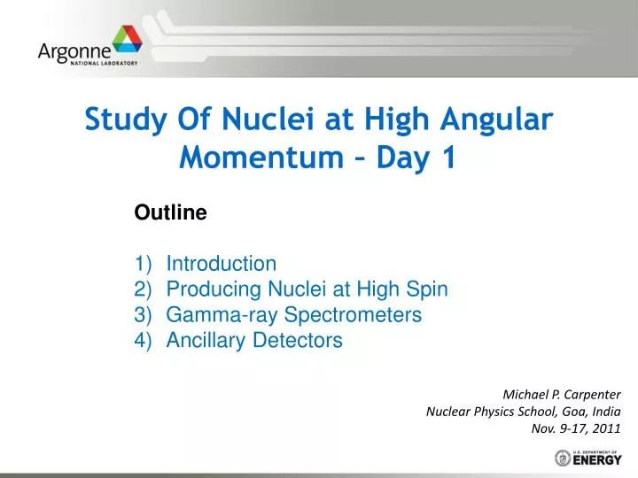 study of nuclei at high angular momentum day 1