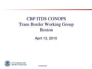CBP ITDS CONOPS Trans Border Working Group Boston
