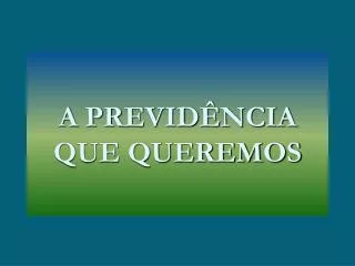 a previd ncia que queremos