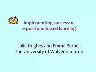 Implementing successful e-portfolio-based learning Julie Hughes and Emma Purnell