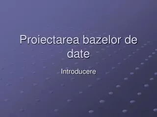 proiectarea bazelor de date